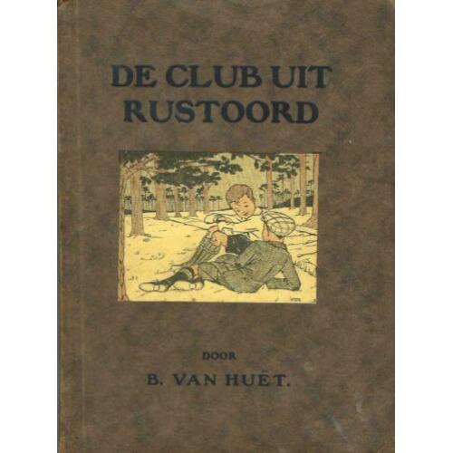 De Club uit Rustoord - B. van Huet (Van Nelle)